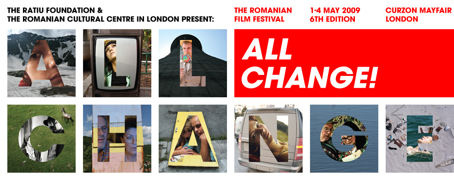 All Change! The Romanian Film Festival in London. 1-4 May 2009, 6th Edition. Curzon Mayfair Cinema.